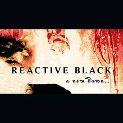 Reactive Black : A New Dawn...